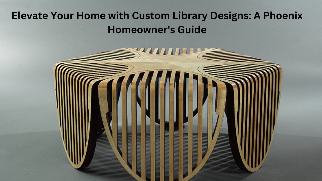 Elevate Your Home with Custom Library Designs: A Phoenix Homeowner's Guide