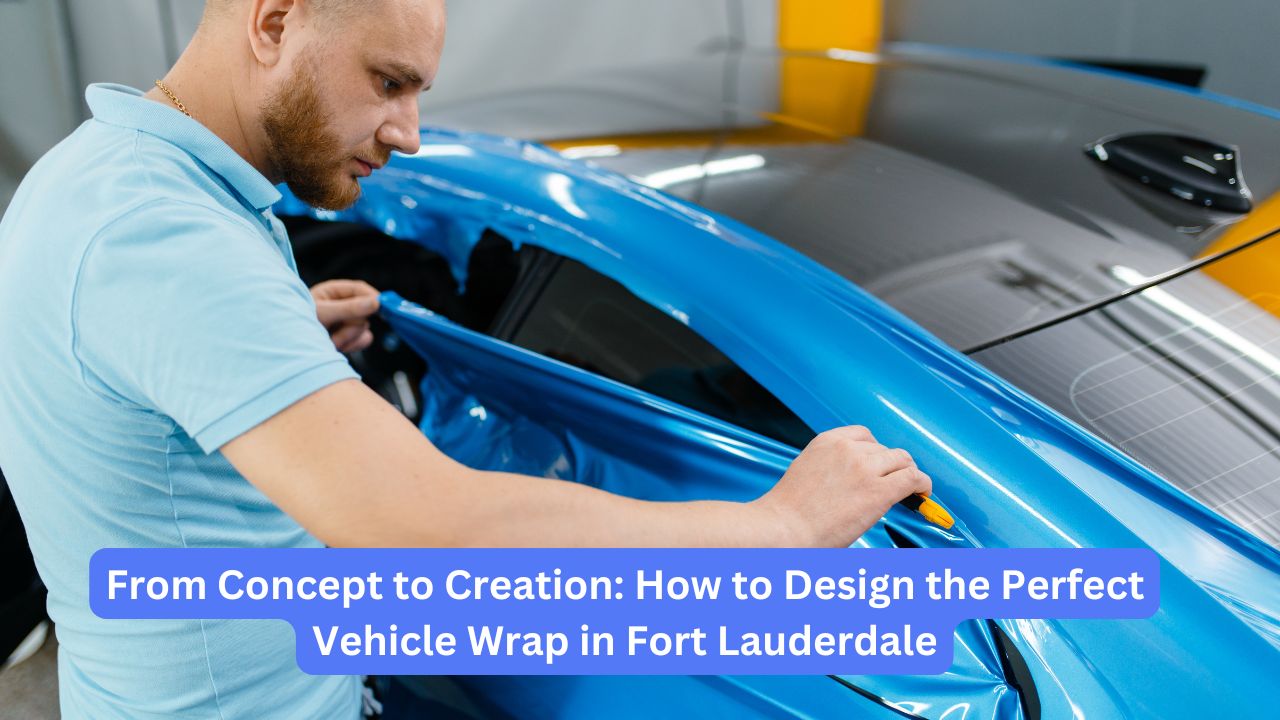 From Concept to Creation: How to Design the Perfect Vehicle Wrap in Fort Lauderdale