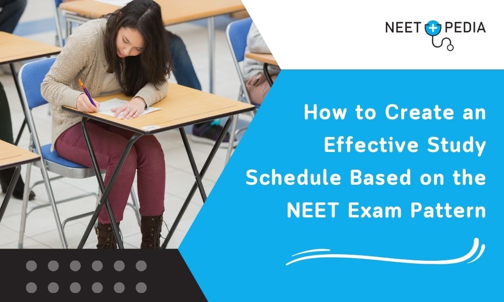 How to Create an Effective Study Schedule Based on the NEET Exam Pattern